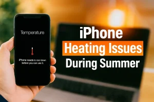 iPhone Heating Issues During Summer: Causes, Fixes & Expert Help