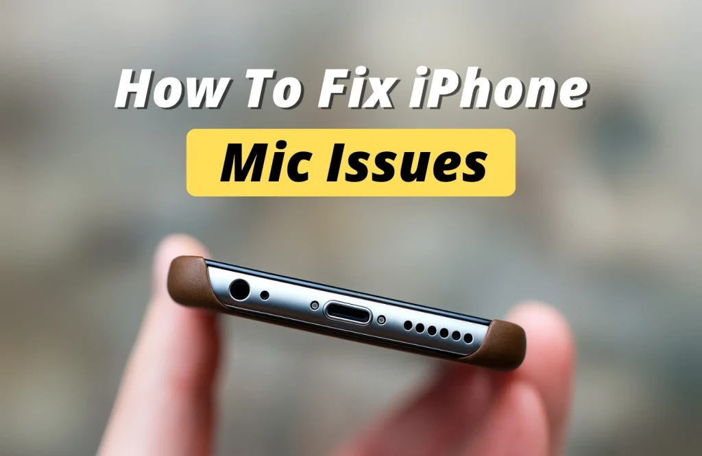 How To Fix iPhone Mic Issues: Few Easy Steps
