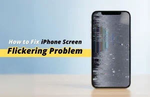 How to Fix iPhone Screen Flickering Problem: Quick Solutions